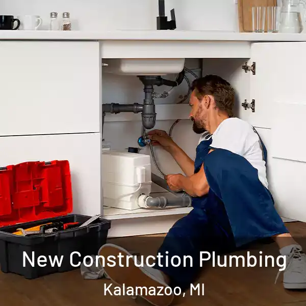  New Construction Plumbing Kalamazoo, MI