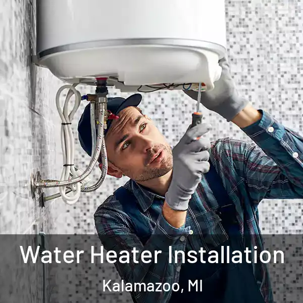  Water Heater Installation Kalamazoo, MI